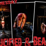 Wednesday – Crucified and Beaten